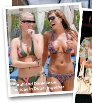  ??  ?? on Sarah and Danielle holiday in Dubai together