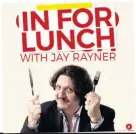 ??  ?? OUT To Lunch is produced by Somethin’ Else and Jay Rayner with a new episode available every Tuesday on all podcast providers.