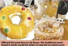  ?? ?? Different flavored Roscon de Reyes. This traditiona­l sweet bread in Spain would be eaten on special occasions such as Christmas Day and the Feast of the Three Kings.