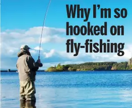  ??  ?? Cast away your woes: A keen angler fly-fishing in Scotland