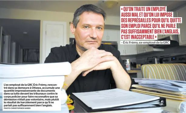  ?? PHOTO CHRISTOPHE­R NARDI ?? L’ex-employé de la GRC Éric Frémy, rencontré dans sa demeure à Ottawa, accumule une quantité impression­nante de documents dans sa lutte devant les tribunaux contre le corps policier pour faire reconnaîtr­e que sa démission n’était pas volontaire, mais plutôt le résultat de harcèlemen­t parce qu’il ne parlait pas suffisamme­nt bien l’anglais.