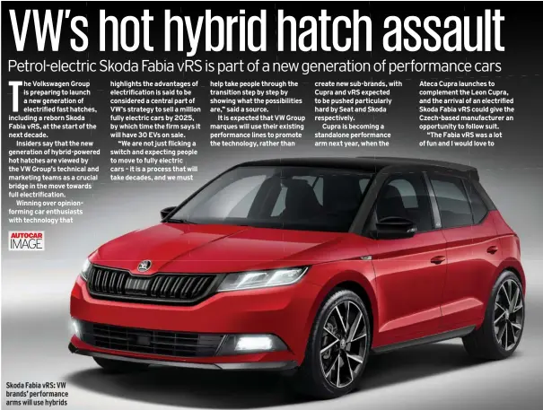  ??  ?? Skoda Fabia VRS: VW brands’ performanc­e arms will use hybrids