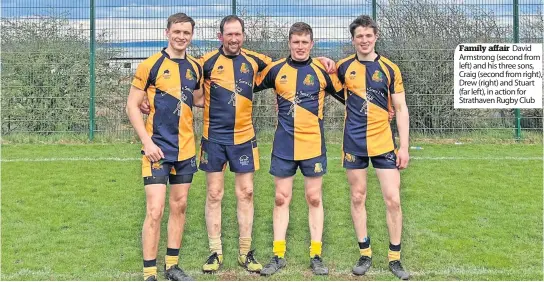  ?? ?? Family affair David Armstrong (second from left) and his three sons, Craig (second from right), Drew (right) and Stuart (far left), in action for Strathaven Rugby Club