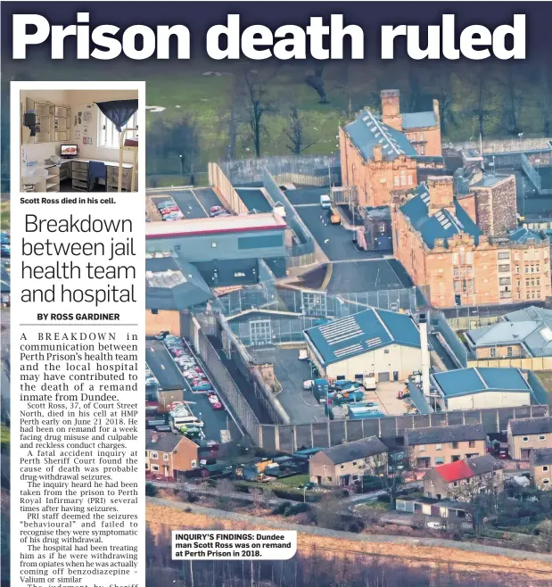  ?? ?? INQUIRY’S FINDINGS: Dundee man Scott Ross was on remand at Perth Prison in 2018.