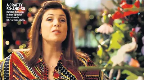  ??  ?? A CRAFTY SO-AND-SO Kirstie Allsopp in her special Handmade Christmas show