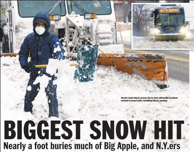  ??  ?? Hearty souls dug in across city to clear sidewalks as plows worked to keep traffic, including buses, moving.