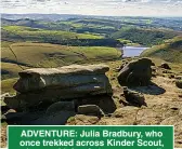  ??  ?? ADVENTURE: Julia Bradbury, who once trekked across Kinder Scout, above, with her father, says we all benefit from time spent out of doors