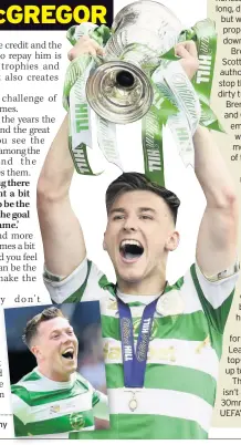  ??  ?? HAMPDEN HIGHS Callum McGregor celebrates final strike and, right, Kieran Tierney with trophy