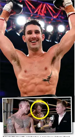  ?? PA ?? Talent: Westgarth celebrates a previous victory (top) but was clearly suffering after Saturday’s fight