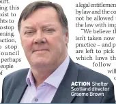  ??  ?? ACTION Shelter Scotland director Graeme Brown
