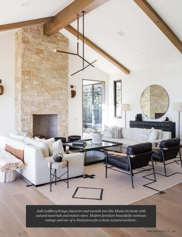  ??  ?? Jodi Goldberg brings character and warmth into this Montecito home with natural materials and muted colors. Modern furniture beautifull­y contrasts
vintage and one-of-a-kind pieces for a clean, textural aesthetic.