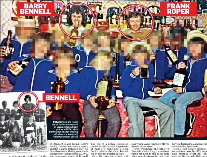  ??  ?? EVIL: Bennell and Roper are all smiles surrounded by young children (main picture in 1974), while Bennell can be seen wearing a Chelsea tracksuit (left) with Manchester Senrab BARRY BENNELL FRANK ROPER BENNELL