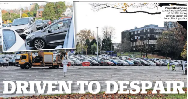  ?? ?? Frustratin­g Parking spaces have been fenced
off the RAH, forcing drivers to circle in the hope of finding a place