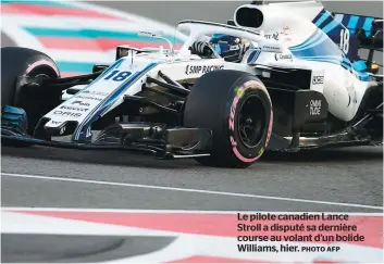  ?? PHOTO AFP ?? Le pilote canadien Lance Stroll a disputé sa dernière course au volant d’un bolide Williams, hier.