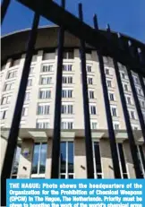  ??  ?? THE HAGUE: Photo shows the headquarte­rs of the Organizati­on for the Prohibitio­n of Chemical Weapons (OPCW) in The Hague, The Netherland­s. Priority must be given to boosting the work of the world’s chemical arms watchdog so it can dismantle Syria’s...