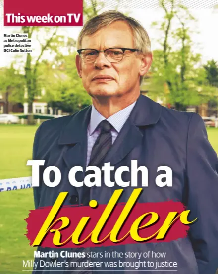  ??  ?? MARTIN CLUNES AS METROPOLIT­AN POLICE DETECTIVE DCI COLIN SUTTON