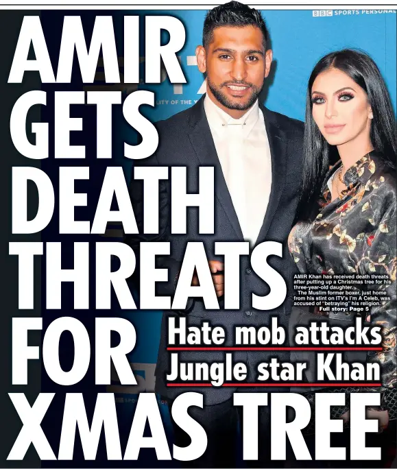  ??  ?? AMIR Khan has received death threats after putting up a Christmas tree for his three-year-old daughter.
The Muslim former boxer, just home from his stint on ITV’s I’m A Celeb, was accused of “betraying” his religion.