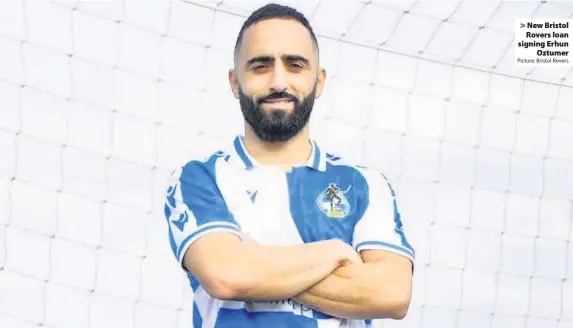  ?? Picture: Bristol Rovers ?? New Bristol Rovers loan signing Erhun
Oztumer