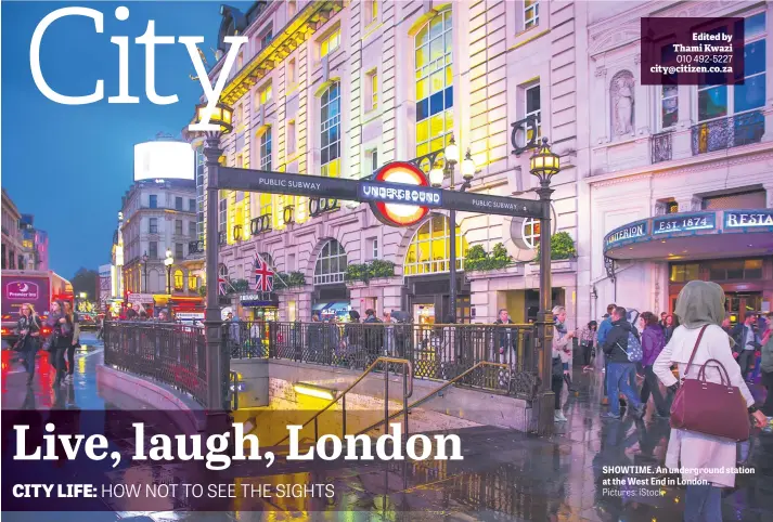  ?? Pictures: iStock ?? SHOWTIME. An undergroun­d station at the West End in London.