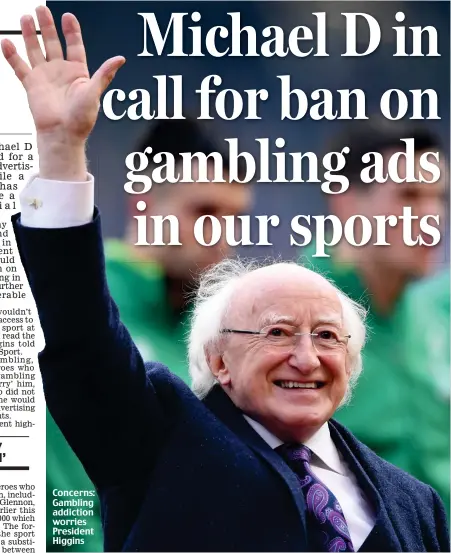  ??  ?? Concerns: Gambling addiction worries President Higgins