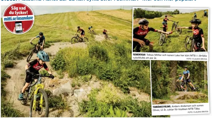  ?? FOTO: CLAUDIO BRITOS ?? I Brukets backe kan man köra både i skogen och ner för backen.
GEMENSKAP.
Tobias Möller och sonen Loke har kört MTB i i Järfälla cykelklubb ett par år.
Anders Andersen och sonen Täby. Oliver, 12 år, cyklar för klubben MTB