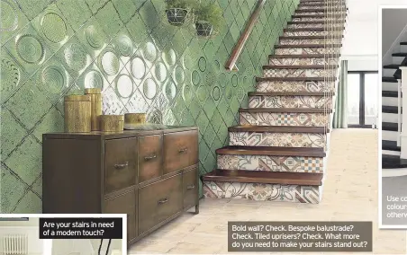  ??  ?? Bold wall? Check. Bespoke balustrade? Check. Tiled uprisers? Check. What more do you need to make your stairs stand out?
Use contrastin­g colours to update stairs in otherwise great condition