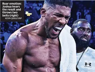  ?? KEVIN QUIGLEY/AP ?? Roar emotion: Joshua hears the result and throws two belts (right)