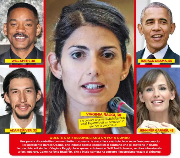  ??  ?? WILL SMITH, 48 ADAM DRIVER, 33 VIRGINIA RAGGI, 38 mi prendono in vela? Figurarsi: già » giro per le orecchie... BARACK OBAMA, 55 JENNIFER GARNER, 45