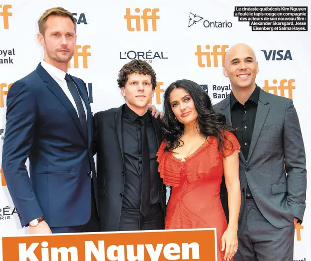  ??  ?? Le cinéaste québécois Kim Nguyen a foulé le tapis rouge en compagnie des acteurs de son nouveau film : Alexander Skarsgard, Jesse Eisenberg et Salma Hayek.