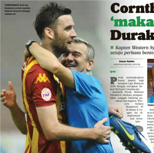  ??  ?? CORNTHWAIT­E (kiri) dan Durakovic pernah menabur khidmat bersama Selangor sebelum ini.
THIAGO