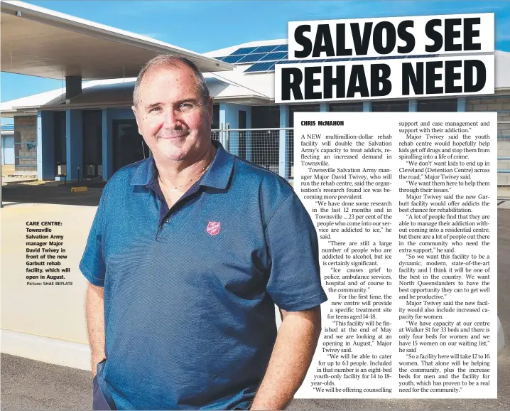  ?? Picture: SHAE BEPLATE ?? CARE CENTRE: Townsville Salvation Army manager Major David Twivey in front of the new Garbutt rehab facility, which will open in August.