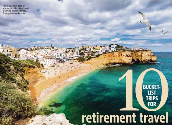  ?? DREAMSTIME TNS ?? For the perfect dose of vibrant city life, history and stunning coastal scenery, Portugal is a no-brainer.