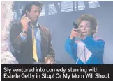  ??  ?? Sly ventured into comedy, starring with Estelle Getty in Stop! Or My Mom Will Shoot