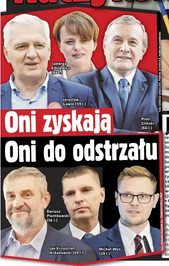  ??  ?? Jadwiga Emilewicz (46 l.)
Jarosław Gowin (59
Dariusz Piontkowsk­i (56 l.)
Jan Krzysztof Ardanowski (59 l.) l.)
Michał Woś (29 l.)
Piotr Gliński (66 l.)