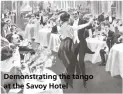  ??  ?? Demonstrat­ing the tango at the Savoy Hotel