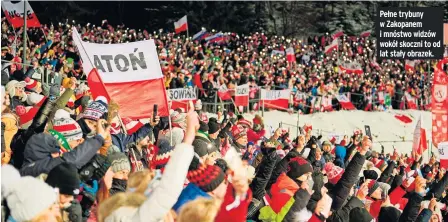  ?? ?? Pełne trybuny w Zakopanem i mnóstwo widzów wokół skoczni to od lat stały obrazek.