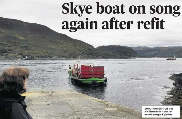  ??  ?? SMOOTH OPERATOR: The MV Glenachuli­sh sets out from Glenelg to Kylerhea