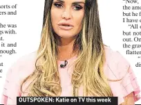  ??  ?? OUTSPOKEN: Katie on TV this week