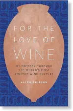  ??  ?? “For the Love of Wine: My Odyssey Through the World’s Most Ancient Wine Culture” by Alice Feiring; Potomac Books; 208 pages