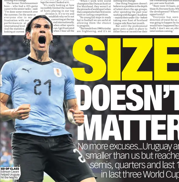  ??  ?? ED OF CLASS Edinson Cavani helped Uruguay hit the heights