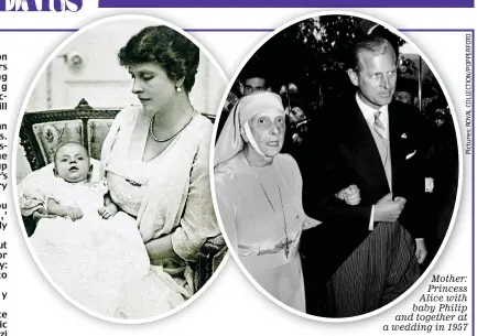  ??  ?? Mother: Princess Alice with baby Philip and together at a wedding in 1957