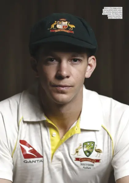  ??  ?? Back in the baggy green: having waited seven years for another chance to play Test cricket, Tim Paine now bears the mantle of leader of the team.