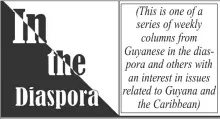  ??  ?? (This is one of a series of weekly columns from Guyanese in the diaspora and others with an interest in issues related to Guyana and the Caribbean)