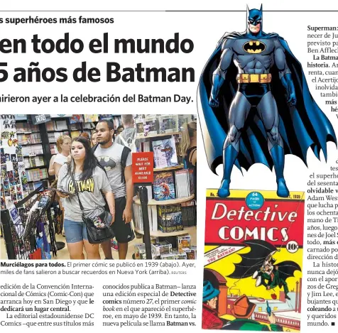  ?? REUTERS ?? Murciélago­s para todos. El primer cómic se publicó en 1939 (abajo). Ayer, miles de fans salieron a buscar recuerdos en Nueva York (arriba).