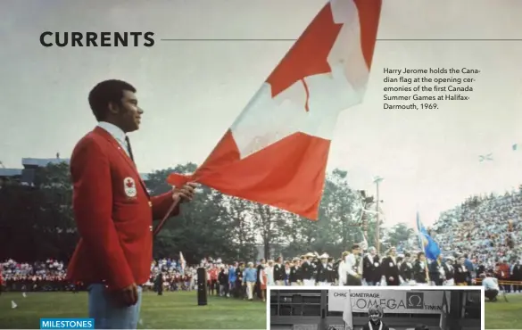  ??  ?? Harry Jerome holds the Canadian flag at the opening ceremonies of the first Canada Summer Games at HalifaxDar­mouth, 1969.