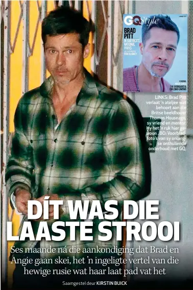  ??  ?? LINKS: Brad Pitt verlaat ’n ateljee wat behoort aan die Britse beeldhouer Thomas Houseago, sy vriend en mentor. Hy het ’n ruk hier gewoon . BO: Voorbladfo­to’s van sy onlangse onthullend­e onderhoud met GQ.