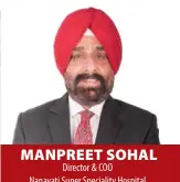  ??  ?? MANPREET SOHAL Director & COO Nanavati Super Speciality Hospital