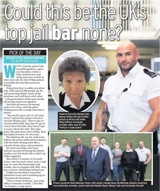  ??  ?? Head of Security Margo Cain, above, thinks the Isle of Man prison is all too soft while Wing Officer Armando Armelii, right, says it’s like ‘living in a soap opera’