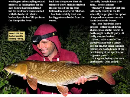  ??  ?? Dean’s 13lb 6oz barbel from the Royalty Fishery.