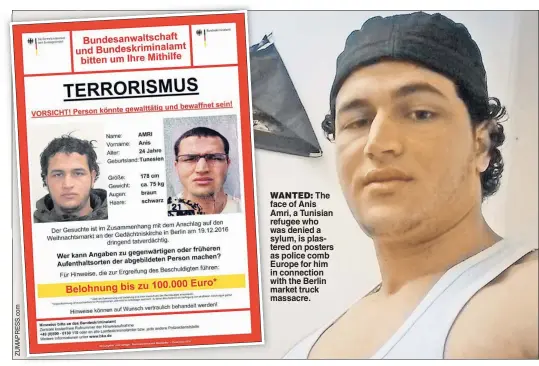  ??  ?? WANTED: The face of Anis Amri, a Tunisian refugee who was denied a sylum, is plastered on posters as police comb Europe for him in connection with the Berlin market truck massacre.